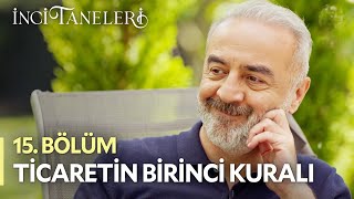 Ticaretin Birinci Kuralı - İnci Taneleri (15. Bölüm)