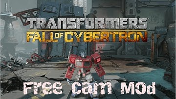 Transformers Fall of Cybertron Free Cam Mod
