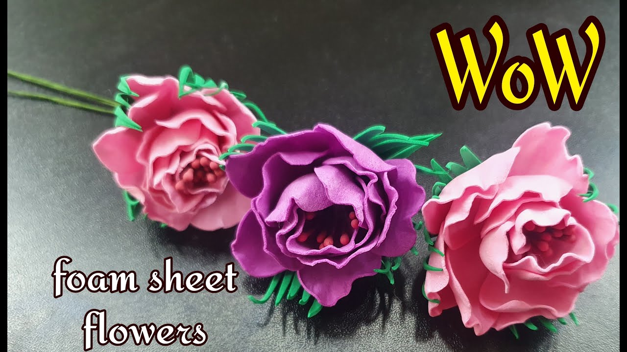 Amazing foam sheet flowers . WOW handmade foam sheet flowers. YouTube