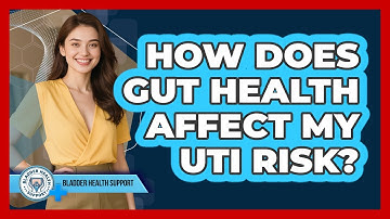 How Does Gut Health Affect My UTI Risk? - Bladder Health Support