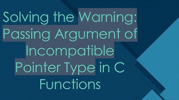 Solving the Warning: Passing Argument of Incompatible Pointer Type in C Functions