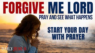 I Am Forgiven, I Am So Grateful  Pray This Morning Prayer Daily | Forgive Me Oh Lord