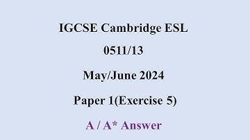 IGCSE ESL: Exercise 5: May 2024 (5011/13)
