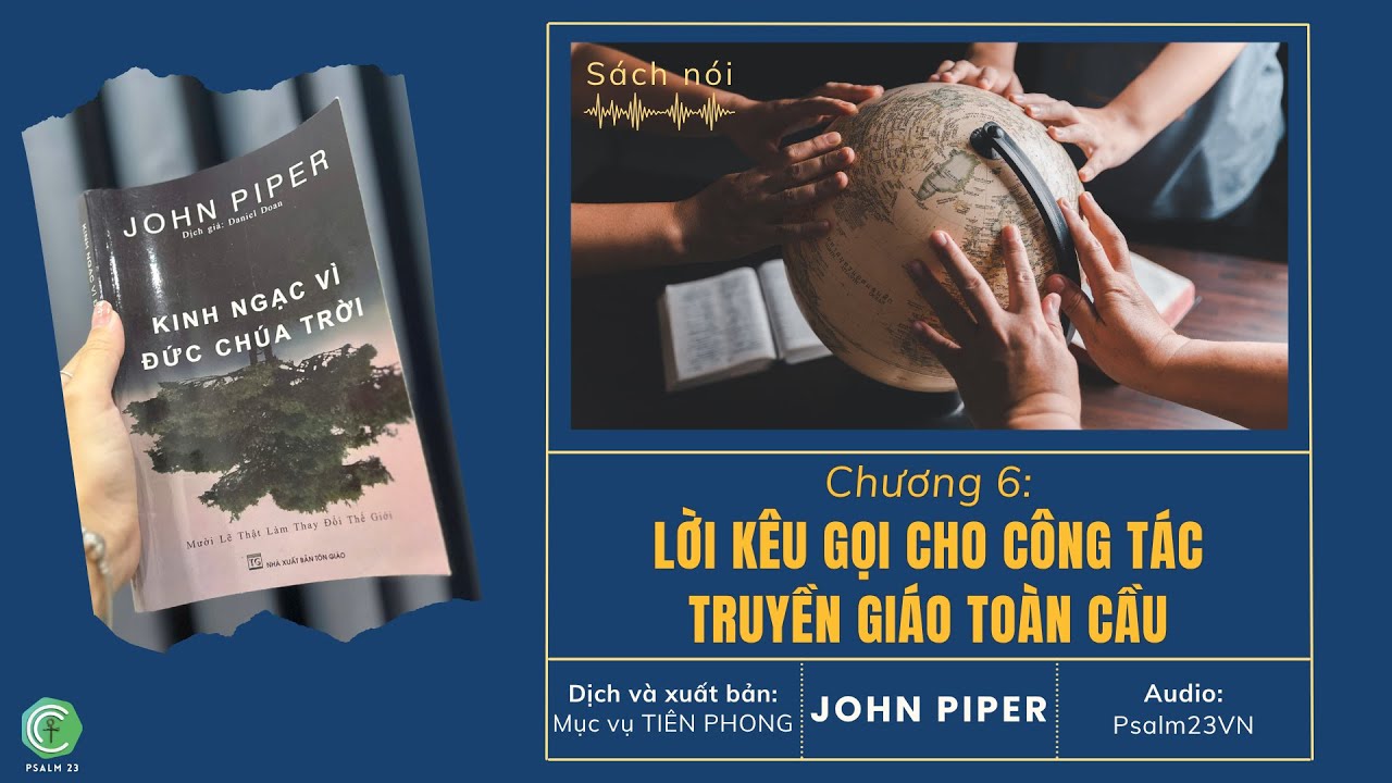 Chương 6 - LỜI KÊU GỌI CHO CÔNG TÁC TRUYỀN GIÁO TOÀN CẦU | Sách KINH NGẠC VÌ ĐCT - John Piper Chương 6 - LỜI KÊU GỌI CHO CÔNG TÁC TRUYỀN GIÁO TOÀN CẦU | Sách KINH NGẠC VÌ ĐCT - John Piper