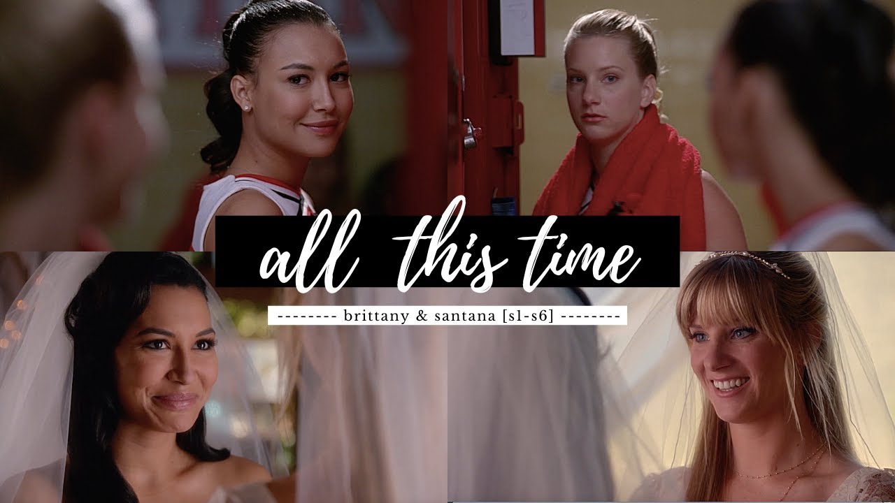 Brittany & Santana (Brittana) | All This Time [S1-S6]