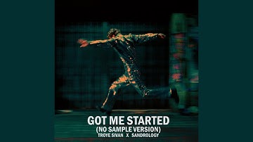 Got Me Started (No Sample Version) - Troye Sivan