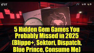 5 Hidden Gem Games You Probably Missed in 2025 (Blippo+, Sektori, Dispatch, Blue Prince, Consume Me)