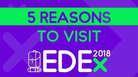 5 reasons why you should visit EDEx2018
