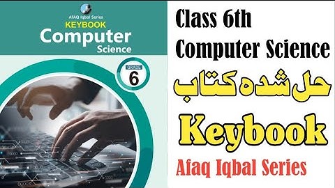 Class 6th Computer Science Keybook - Full solved book - Afaq Iqbal Series Computer Science all guide