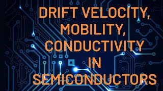 WHAT IS DRIFT VELOCITY,MOBILITY AND CONDUCTIVITY IN SEMICONDUCTORS