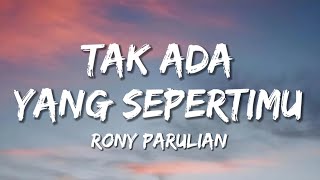 Rony Parulian - Tak Ada Yang Sepertimu (Lyrics)