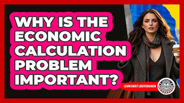 Why Is The Economic Calculation Problem Important? - Learn About Libertarianism