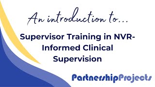An Introduction to Supervisor Training in NVR-informed Clinical Supervision from PartnershipProjects