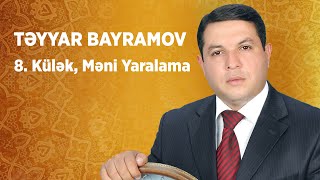 Təyyar Bayramov — Külək, Məni Yaralama