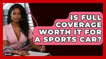 Is Full Coverage Worth It For A Sports Car? - Auto Coverage Explained