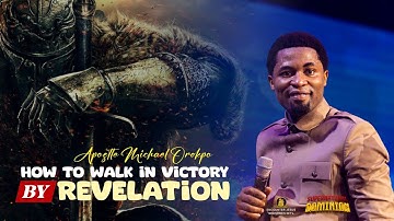 HOW TO LIVE IN VICTORY BY REVELATION - Apostle Michael Orokpo