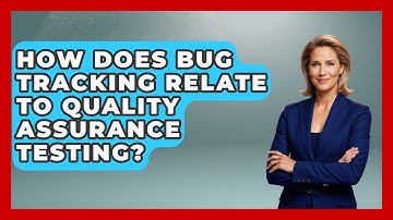 How Does Bug Tracking Relate to Quality Assurance Testing? - Learn To Troubleshoot