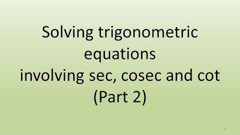 3.4 iii Solving trigonometric equations involving sec, cosec and cot. Part 2.