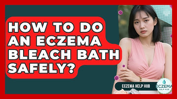 How To Do An Eczema Bleach Bath Safely? - Eczema Help Hub