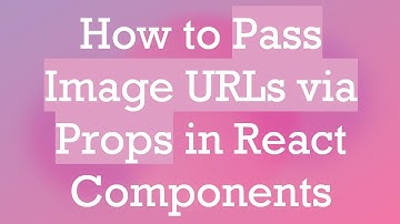 How to Pass Image URLs via Props in React Components