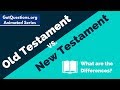 Old Testament vs. New Testament - What are the differences?