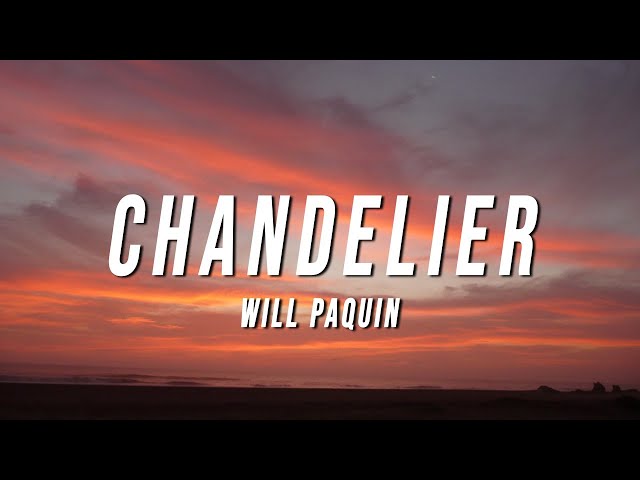 Will Paquin - Chandelier (Lyrics) class=