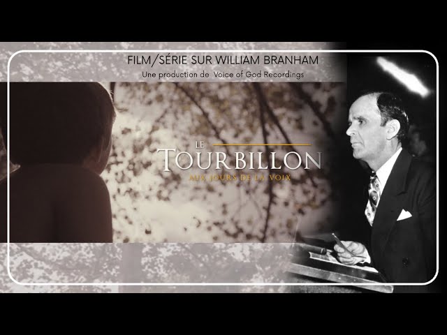 Film/Serie sur Willam Branham : #2 LE TOURBILLON - Aux jours de la Voix