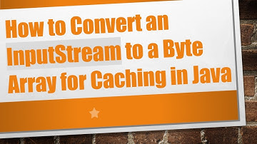 How to Convert an InputStream to a Byte Array for Caching in Java