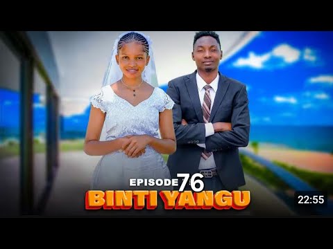 Binti Yangu Full Episode 76 Love