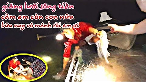 tập tiếp theo,giăng lưới sông tiền ,dính cá lăng khủng