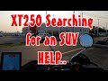 XT250 Needs a SUV HELP