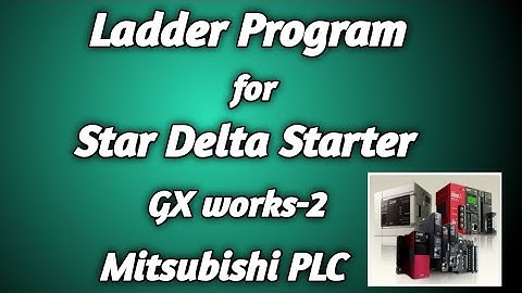 Ladder Program for star delta starter in Mitsubishi PLC ( GX works-2)