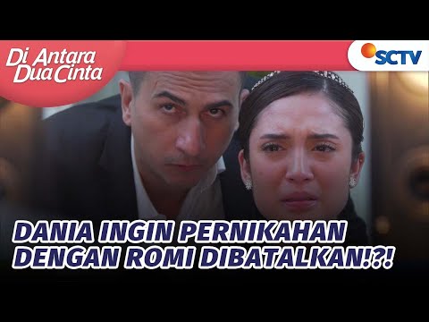 Tangis Dania Pecah! Karena Menikah Dengan Romi | Di Antara Dua Cinta - Episode 233