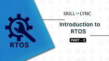 Introduction to RTOS (Part - 2) | Skill-Lync