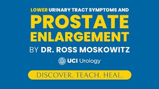 Lower Urinary Tract Symptoms and Prostate Enlargement By Dr. Ross Moskowitz - UC Irvine Urology