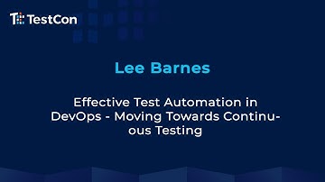 Effective Test Automation in DevOps - Moving Towards Continuous Testing by Lee Barnes