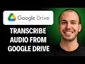 How to Transcibe Audio From Google Drive Link [2026 GUIDE]