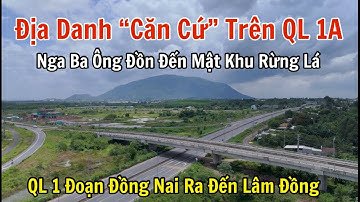 Đi tìm địa danh Căn Cứ trên quốc lộ 1A đoạn từ Đồng Nai ra Lâm Đồng và mật khu rừng lá.