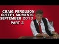 Craig Ferguson - Creepy Moments - September 2013 Part 3 HQ