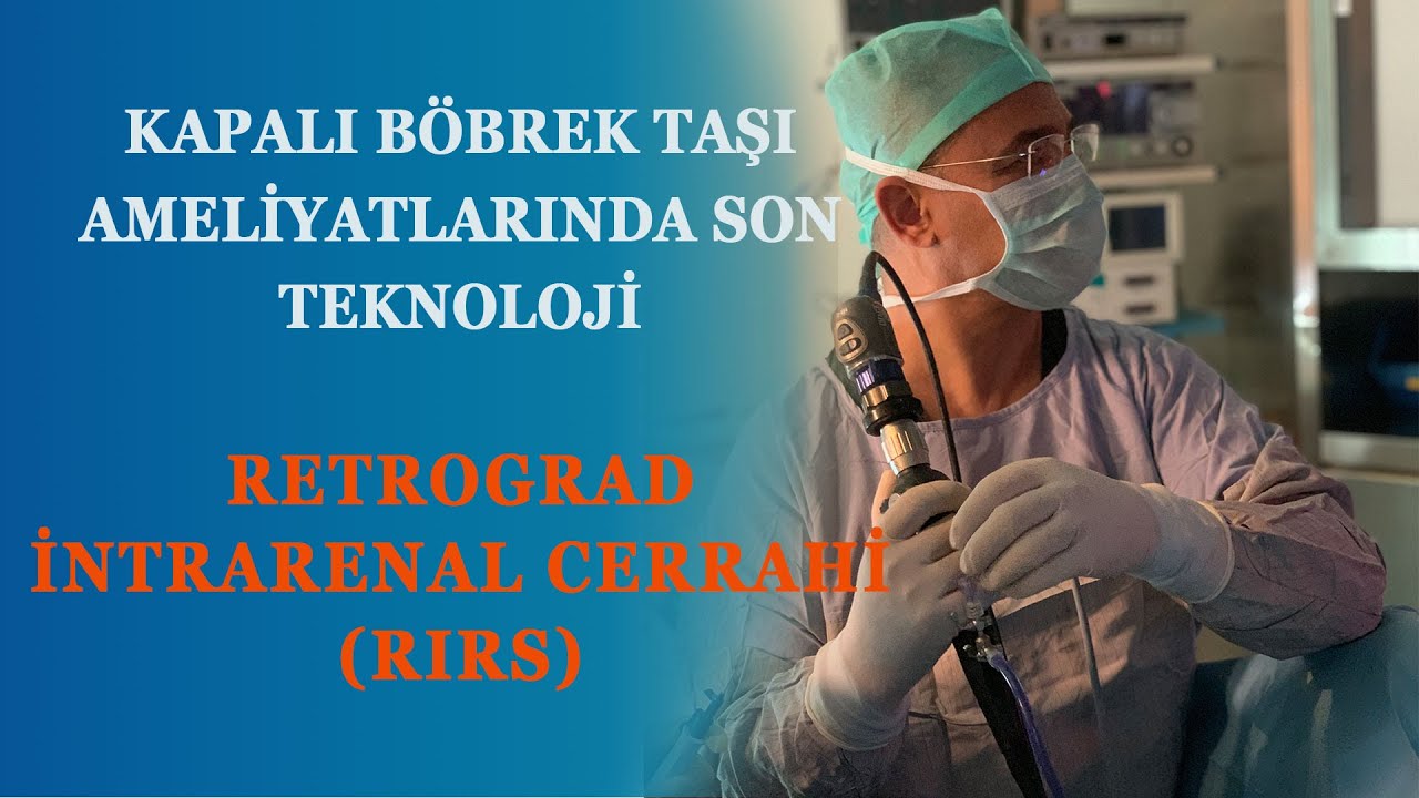 Lazer ile Böbrek Taşı Ameliyatı, Retrograd İntrarenal Cerrahi, Kapalı Böbrek Taşı Ameliyatı