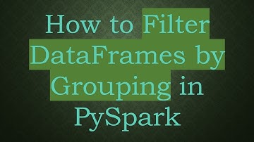 How to Filter DataFrames by Grouping in PySpark