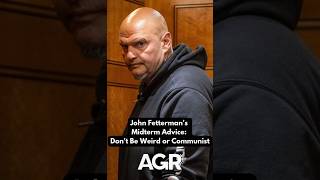 John Fetterman's Midterm Advice: Don't be Weird or Communist