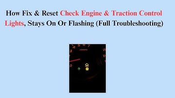 How Fix & Reset Check Engine & Traction Control Lights, Stays On Or Flashing (Full Troubleshooting)