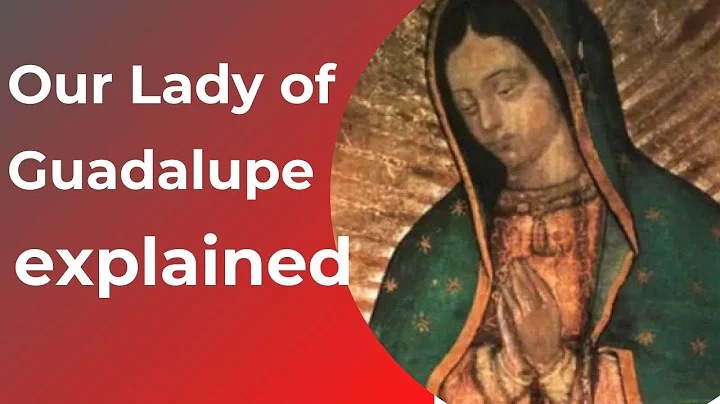La historia y el simbolismo de Nuestra Señora de Guadalupe