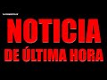 NOTICIA de ÚLTIMA HORA