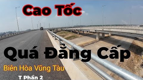 Đẳng Cấp Quốc Tế Cao Tốc Biên Hòa Vũng Tàu thành phần 2 quá đẹp 