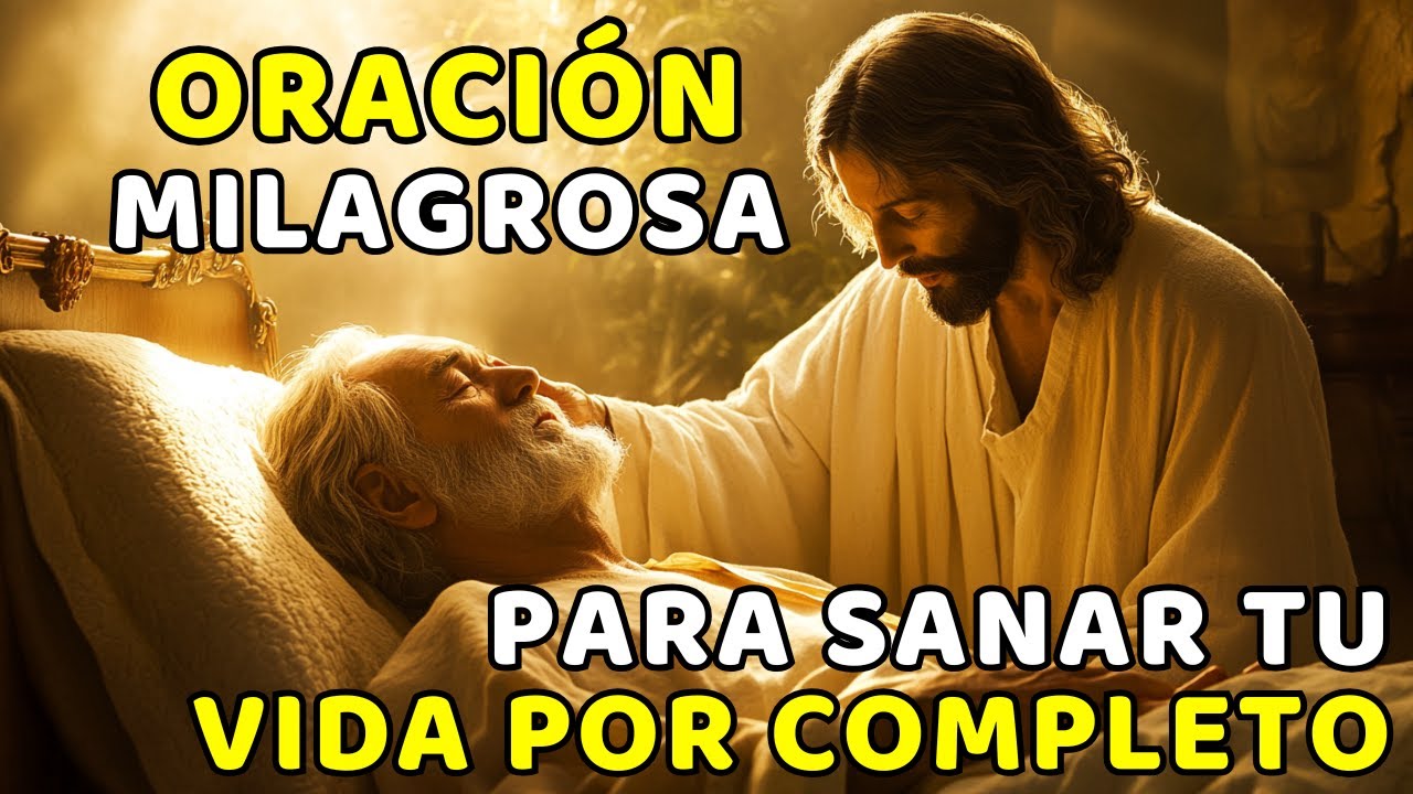 ORACIÓN MILAGROSA PARA SANAR TU VIDA POR COMPLETO - YouTube