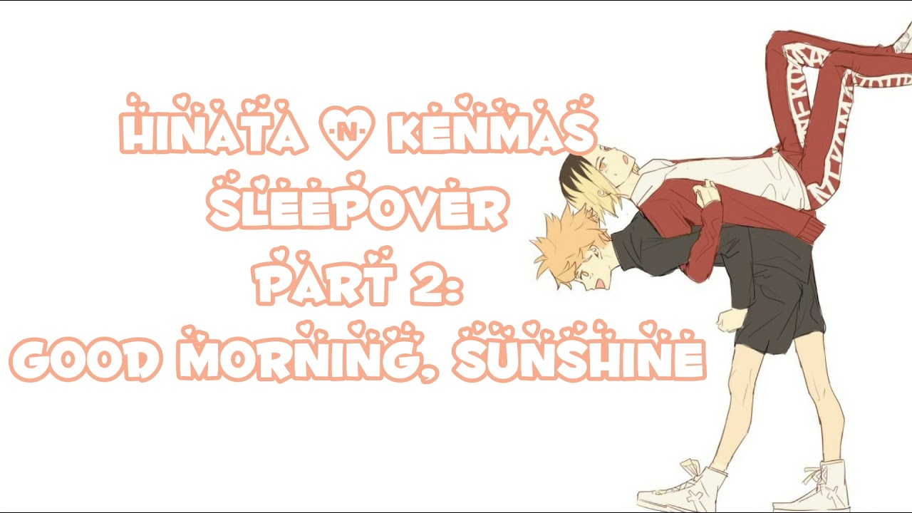 Hinata and Kenmas SLEEPOVER; Good Morning, Sunshine~ || Haikyuu Texts KenHina