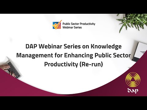 DAP Webinar Series on Knowledge Management for Enhancing Public Sector Productivity (Re-run)