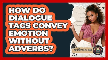 How Do Dialogue Tags Convey Emotion Without Adverbs? - The Storytellers Room
